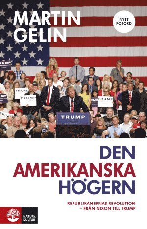 Martin Gelin - Den amerikanska högern : Republikanernas revolution - från Nixon till Trump, Häftad