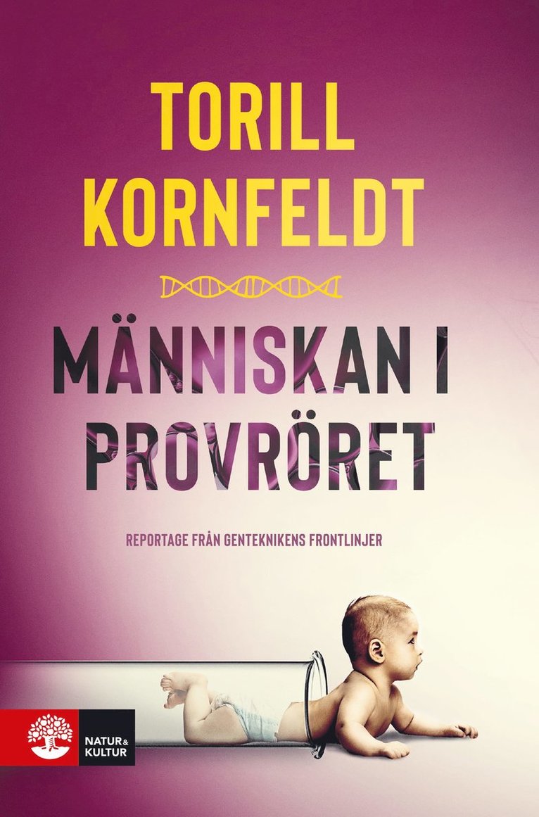Torill Kornfeldt - Människan i provröret : reportage från genteknikens frontlinjer, Inbunden