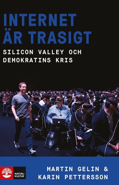 Martin Gelin, Karin Pettersson - Internet är trasigt : Silicon Valley och Demokratins kris, Inbunden