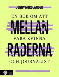 bokomslag Mellan raderna : en bok om att vara kvinna och journalist