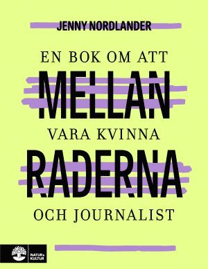 Jenny Nordlander - Mellan raderna : en bok om att vara kvinna och journalist, Inbunden