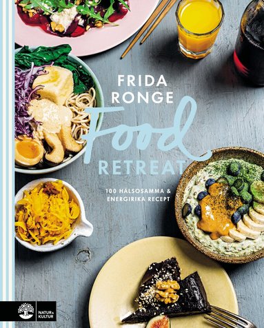 Frida Ronge - Food retreat : 100 hälsosamma & energirika recept, Inbunden