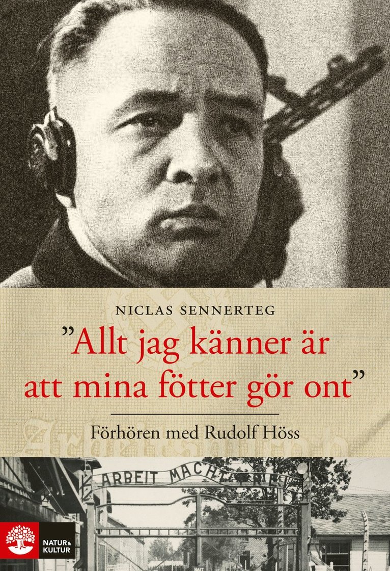 Niclas Sennerteg - Allt jag känner är att mina fötter gör ont : förhören med Rudolf Höss, Inbunden