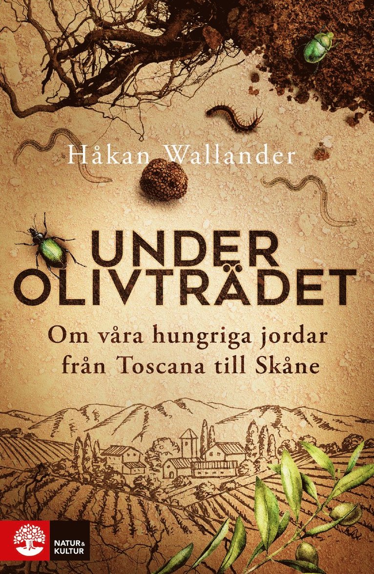 Under olivträdet : om våra hungriga jordar från Toscana till Skåne 1