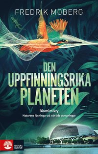 bokomslag Den uppfinningsrika planeten : biomimikry och naturens lösningar på vår tid