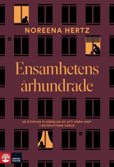 Noreena Hertz - Ensamhetens århundrade : så återtar vi känslan av att höra ihop i en splittrad värld, Inbunden