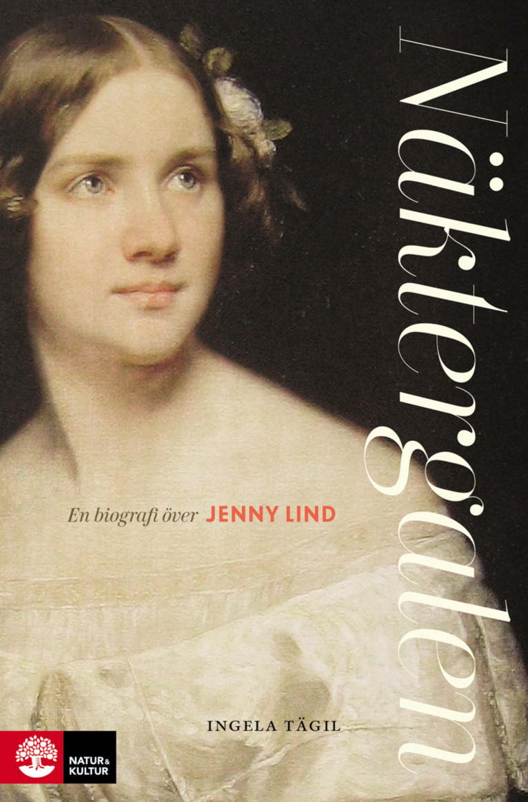 Ingela Tägil - Näktergalen : en biografi över Jenny Lind, Inbunden