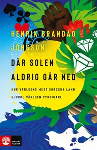 bokomslag Där solen aldrig går ned : hur världens mest sorgsna land gjorde världen syndigare