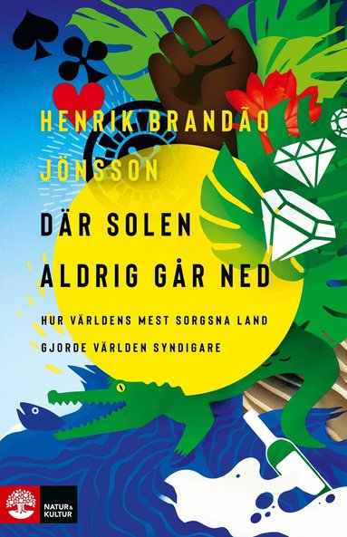 Henrik Brandão Jönsson - Där solen aldrig går ned : hur världens mest sorgsna land gjorde världen syndigare, Inbunden