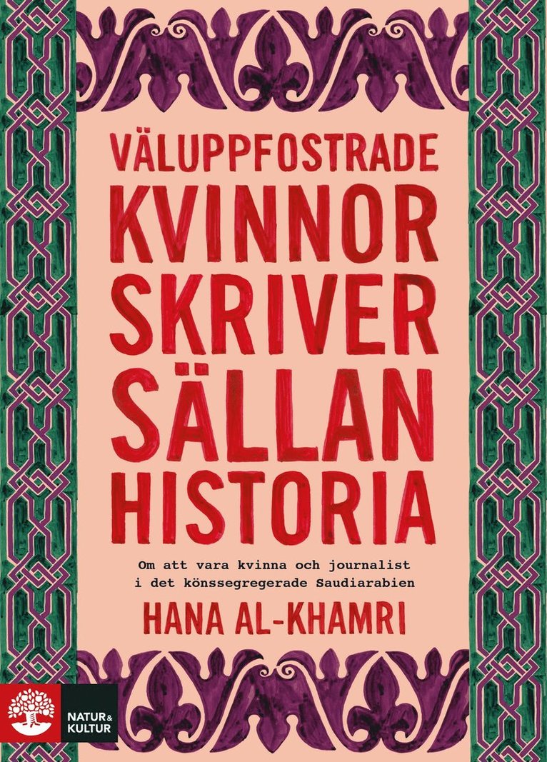 Hana Al-Khamri - Väluppfostrade kvinnor skriver sällan historia : om att vara kvinna och journalist i det könssegregerade Saudiarabien, Inbunden