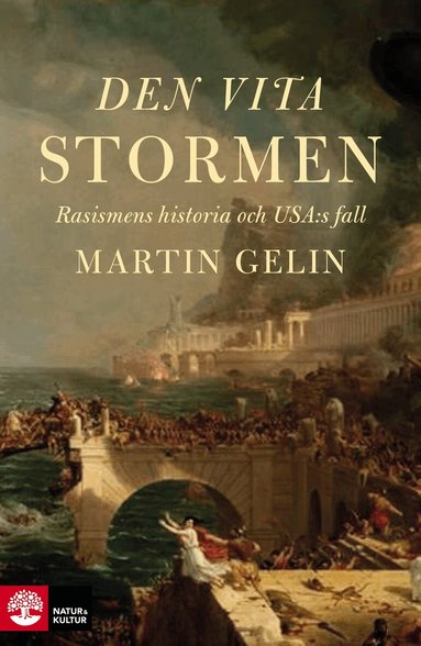 Martin Gelin - Den vita stormen : rasismens historia och USA:s fall, Inbunden
