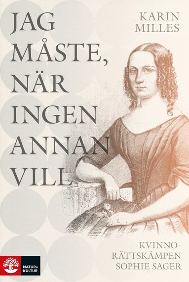 Karin Milles - Jag måste, när ingen annan vill : kvinnorättskämpen Sophie Sager, Inbunden