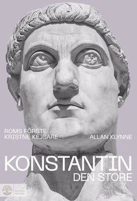 bokomslag Konstantin den store : Roms förste kristne kejsare