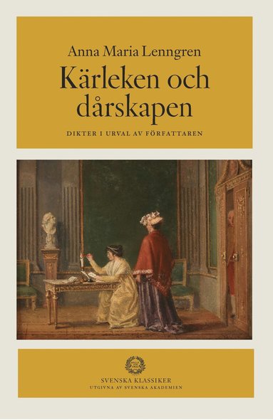 Anna Maria Lenngren - Kärleken och dårskapen : dikter i urval av författaren, Inbunden