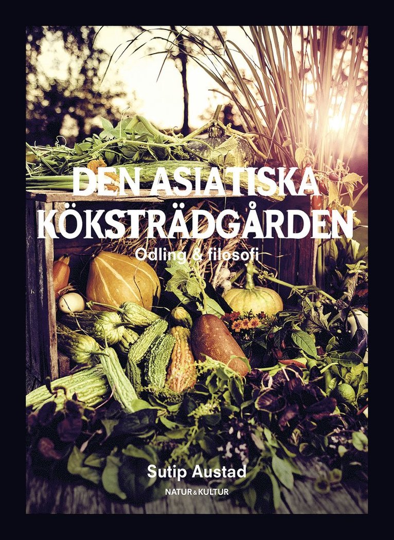 Sutip Austad - Den asiatiska köksträdgården, Inbunden