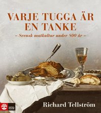 bokomslag Varje tugga är en tanke : Svensk matkultur under 800 år