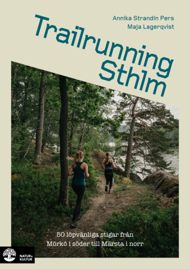 bokomslag Trailrunning Sthlm : 50 löpvänliga stigar från Mörkö i söder till Märsta i norr