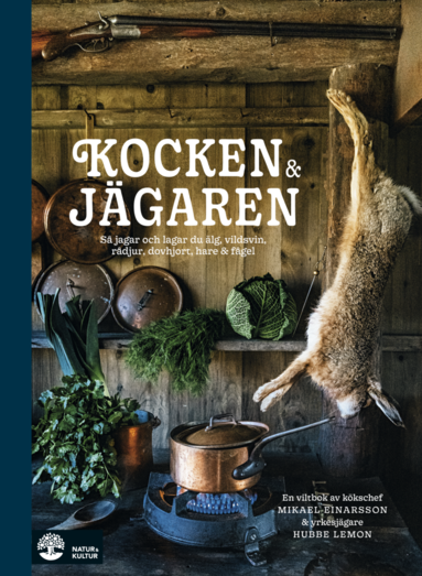 bokomslag Kocken & jägaren : så jagar och lagar du älg, vildsvin, rådjur, dovhjort, hare och fågel