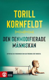 bokomslag Den genmodifierade människan : reportage om forskningen som kan förändra vårt innersta