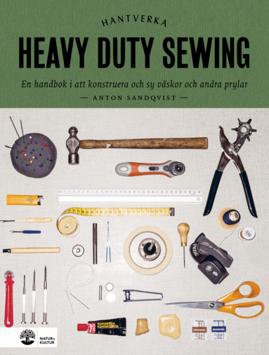 Anton Sandqvist - Heavy duty sewing : en handbok i att konstruera och sy väskor och andra prylar, Inbunden