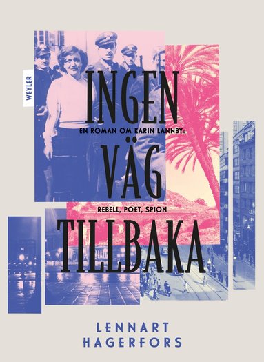 Lennart Hagerfors - Ingen väg tillbaka : en roman om Karin Lannby: rebell, poet, spion, Inbunden