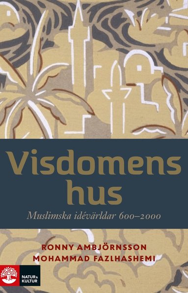 Ronny Ambjörnsson, Mohammad Fazlhashemi - Visdomens hus : muslimska idévärldar 600-2000, Häftad