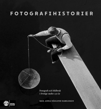 bokomslag Fotografihistorier : fotografi och bildbruk i Sverige från 1839 till idag
