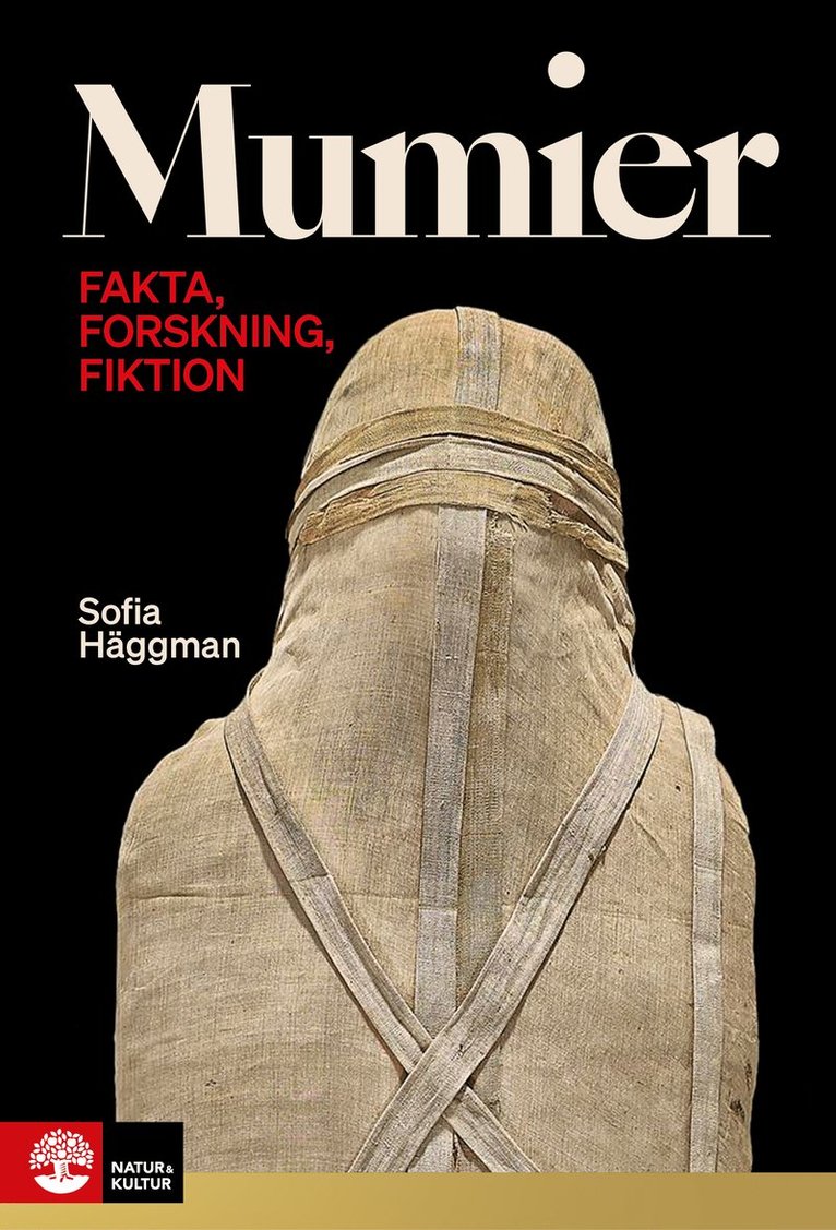 Sofia Häggman - Mumier : fakta, forskning, fiktion, Inbunden