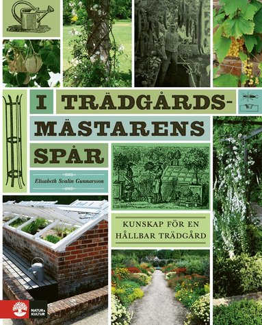 Elisabeth Svalin Gunnarsson - I trädgårdsmästarens spår : kunskap för en hållbar trädgård, Inbunden