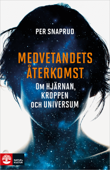 Per Snaprud - Medvetandets återkomst : om hjärnan, kroppen och universum, Pocket