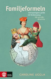 bokomslag Familjeformeln : antropologens guide till föräldraskap här och där, då och nu