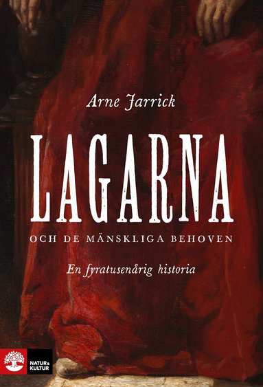 Arne Jarrick - Lagarna och de mänskliga behoven : En fyratusenårig historia, Inbunden