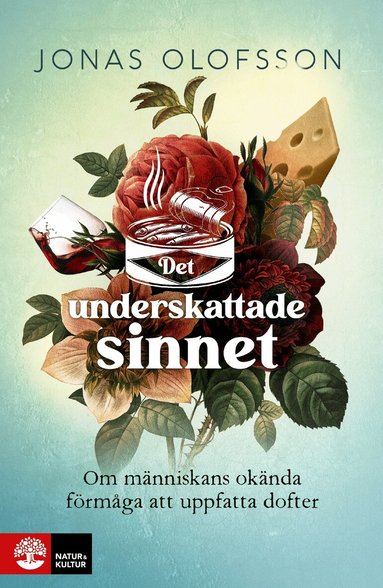 Jonas Olofsson - Det underskattade sinnet : om människans okända förmåga att uppfatta dofter, Inbunden