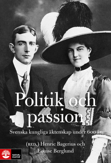 bokomslag Politik och passion : svenska kungliga äktenskap under 600 år
