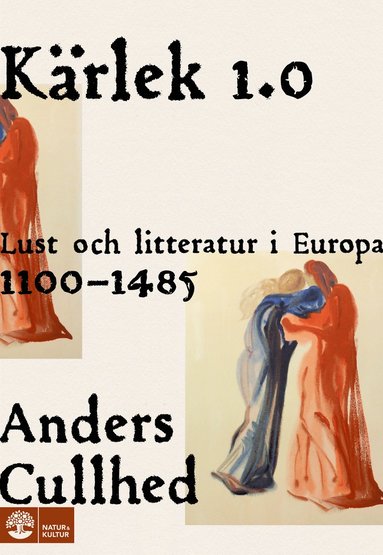 bokomslag Kärlek 1.0 : Lust och litteratur i Europa 1100-1485