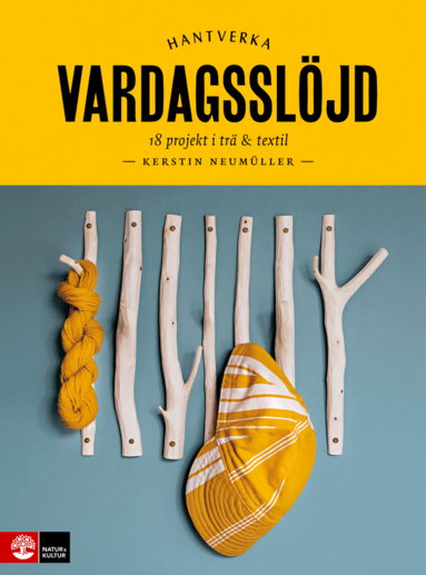 Kerstin Neumüller - Vardagsslöjd : 18 projekt i trä och textil, Inbunden