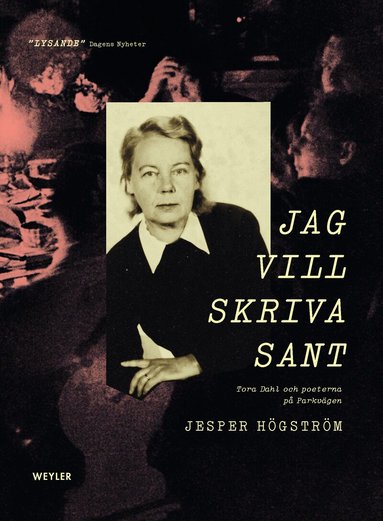 Jesper Högström - Jag vill skriva sant : Tora Dahl och poeterna på Parkvägen, Häftad