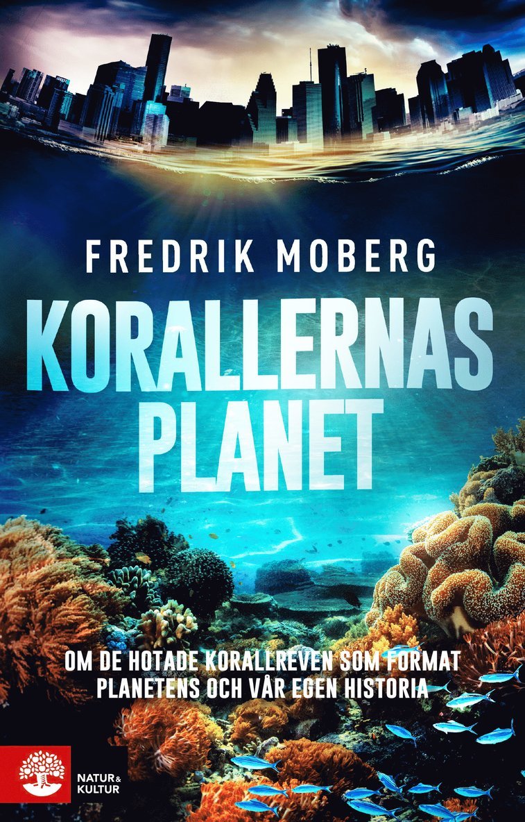 Korallernas planet : om de hotade korallreven som format planetens och vår egen historia 1