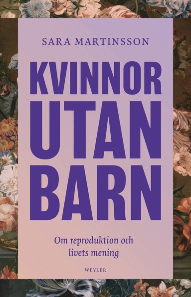 Sara Martinsson - Kvinnor utan barn : om reproduktion och livets mening, Inbunden