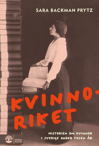 Sara Backman Prytz - Kvinnoriket : Historien om kvinnor i Sverige under tusen år, Inbunden
