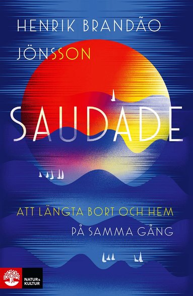 Henrik Brandão Jönsson - Saudade : att längta bort och hem på samma gång, Inbunden