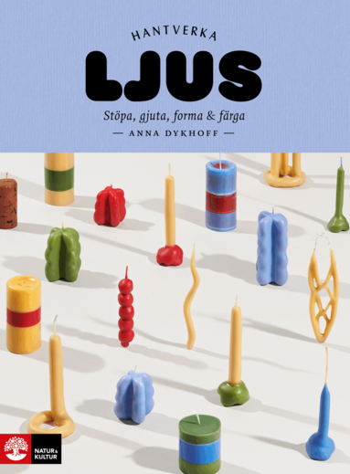Anna Dykhoff - Ljus : stöpa, gjuta, forma och färga, Inbunden