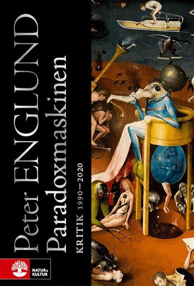 Peter Englund - Paradoxmaskinen : kritik 1990-2020, Inbunden