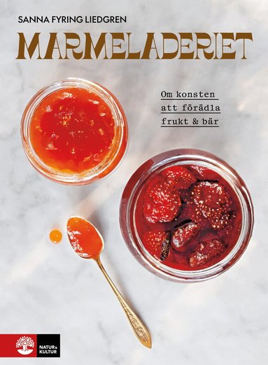 Sanna Fyring Liedgren - Marmeladeriet : Om konsten att förädla frukt & bär, Inbunden