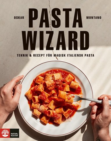 Oskar Montano - Pasta wizard : teknik & recept för magisk italiensk pasta, Inbunden