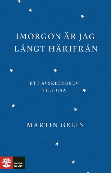 Martin Gelin - Imorgon är jag långt härifrån : ett avskedsbrev till USA, Inbunden