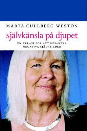 Marta Cullberg Weston - Självkänsla på djupet : en terapi för att reparera negativa självbilder, Häftad