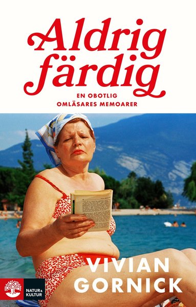 Vivian Gornick - Aldrig färdig : en obotlig omläsares memoarer, Inbunden