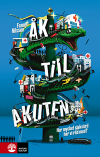 bokomslag Åk till akuten : hur mycket sjukvård har vi råd med?