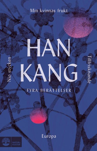 Han Kang - Fyra berättelser. Min kvinnas frukt, Tillfrisknande, Europa och Nio stycken, Inbunden